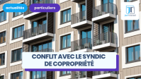 Conflit avec son syndic de copropriété : les leviers d'action, du conseil syndical au juge
